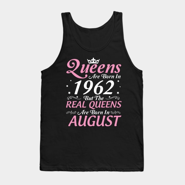 Queens Are Born In 1962 But The Real Queens Are Born In August Happy Birthday To Me Mom Aunt Sister Tank Top by DainaMotteut